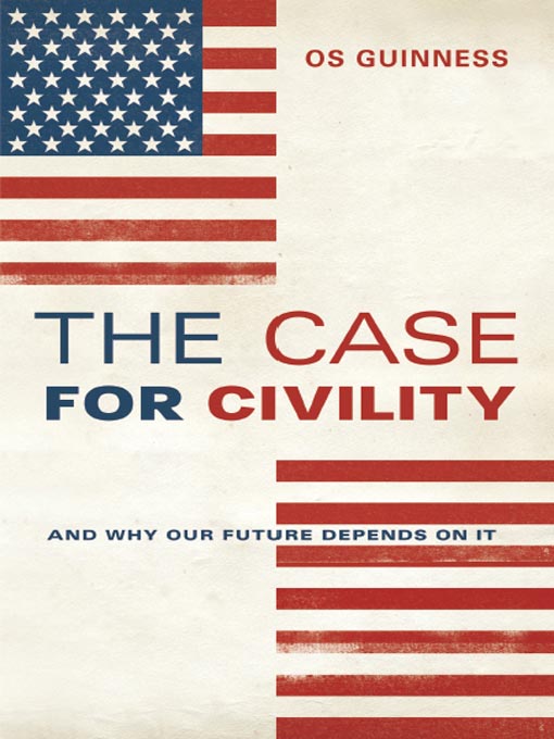 Title details for The Case for Civility by Os Guinness - Wait list